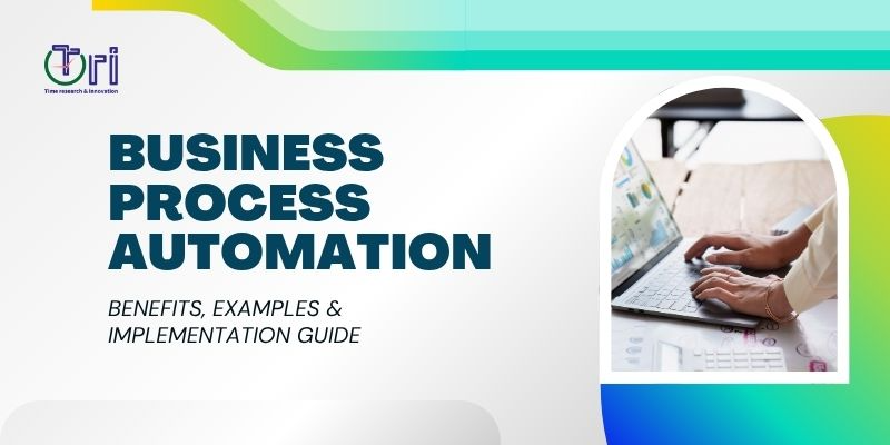 Business Process Automation: Benefits, Examples & Implementation Guide